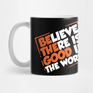 Be The Good - Inspirational Motivational Quotes - Believe There is Good in the World Positive Mug